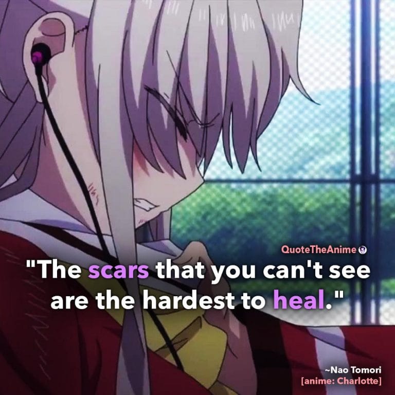 Charlotte Quotes. Nao Tomori Quotes. 'The scars you can't see are the hardest to heal.' Quote The Anime.