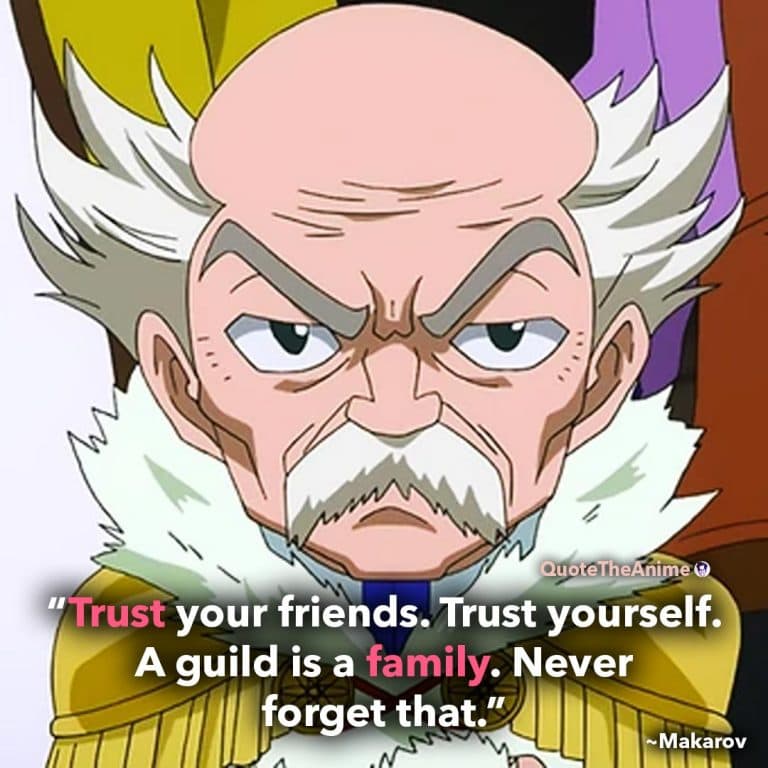 Makarov Dreyar Quotes. Fairy Tail Quotes. 'Trust your friends. Trust yourself. A guild is a family.'