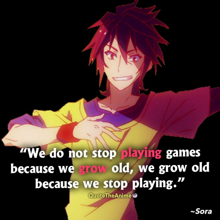 No Game No Life quotes. Sora Quotes. We grow old because we stop playing.
