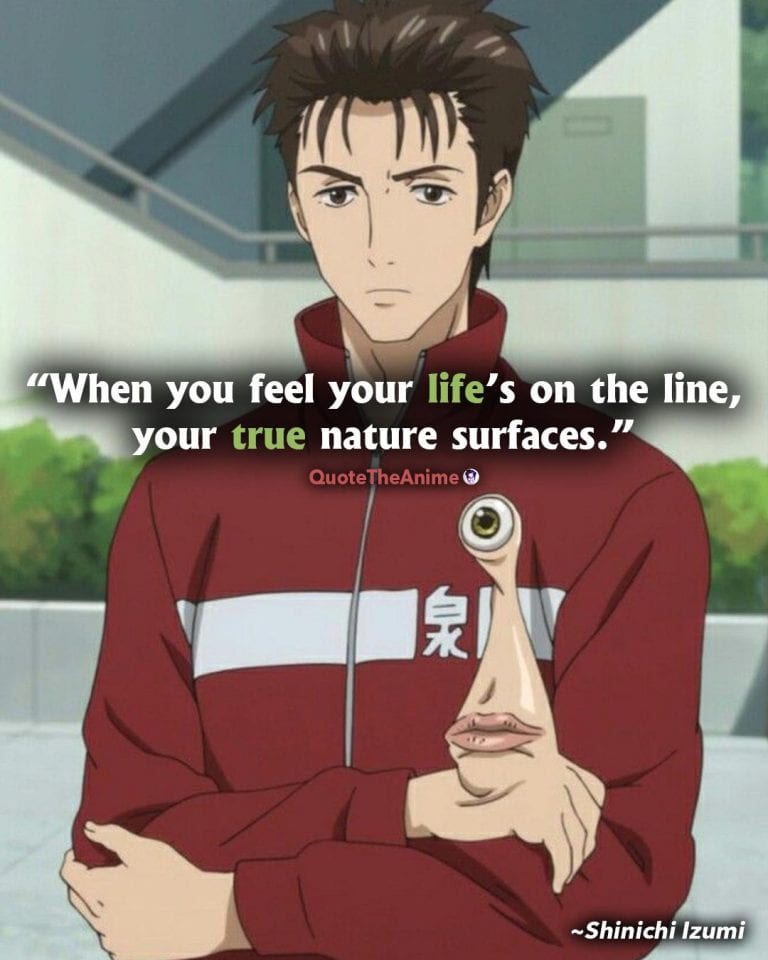 Parasyte the maxim Quotes. Shinichi Izumi Quotes. When your life is on the line your true nature surfaces.