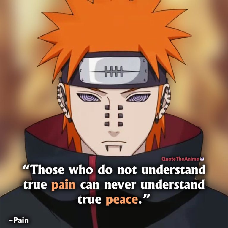 Pain Naruto Quotes. 'Those who do not understand true pain can never understand true peace.'