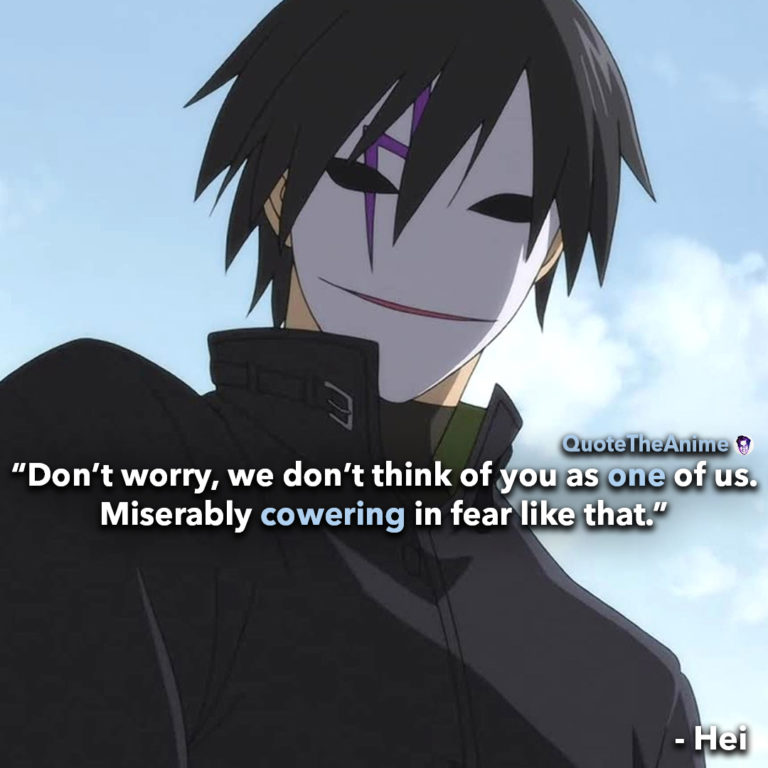 Darker than black quotes, Hei quotes, “Don’t worry, we don’t think of you as one of us. Miserably cowering in fear like that.”