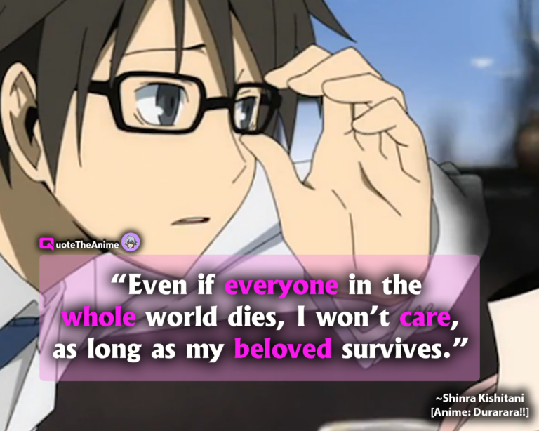 Durarara Quotes Shinra Kishitani Quotes. Even if everyone in the world dies