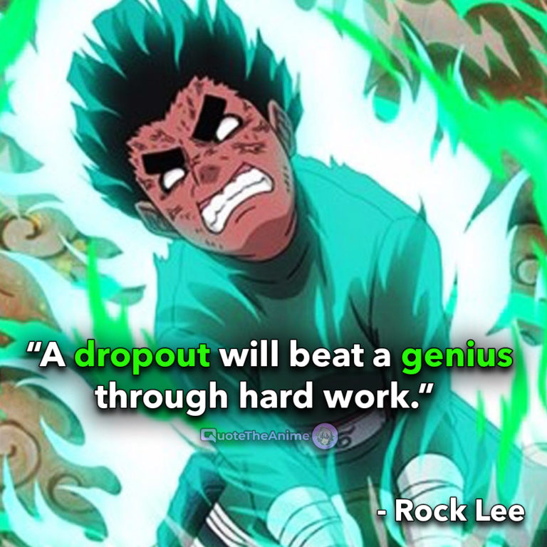Naruto Quotes, Rock Lee quotes, Lee Quotes, “A dropout will beat a genius through hard work.”