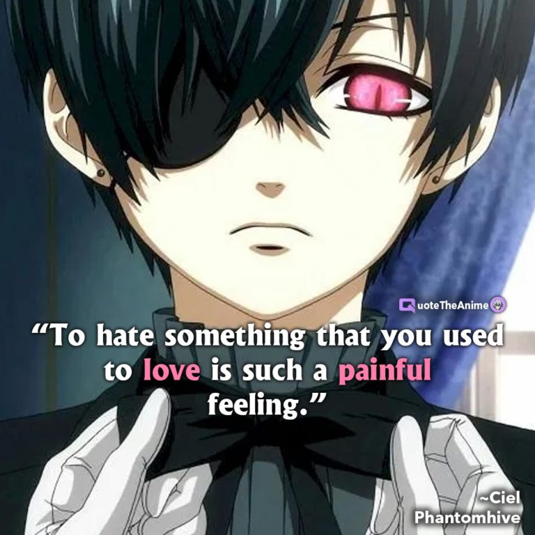 Ciel Phantomhive - To hate something that you used to love is such a painful feeling