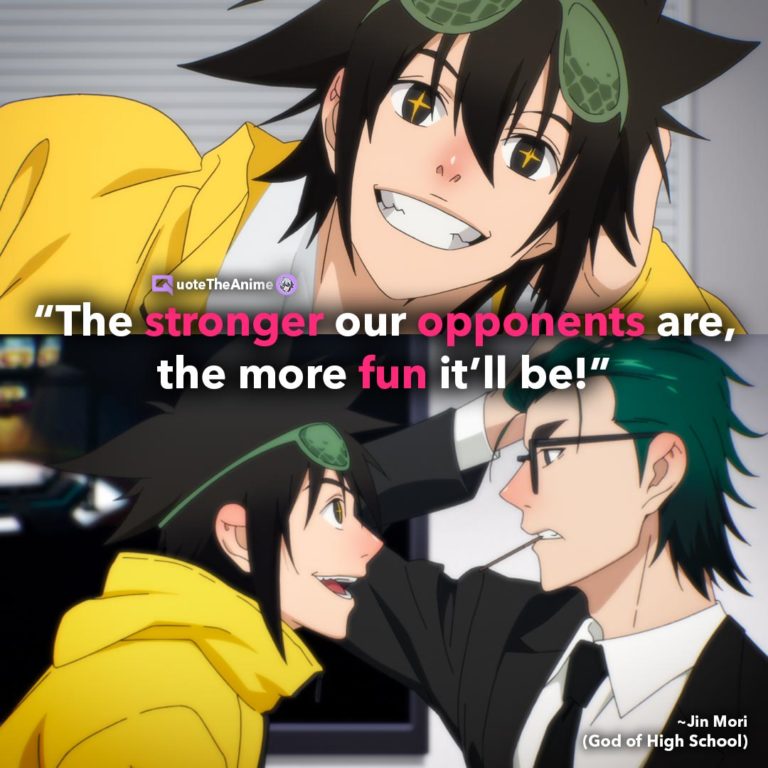Jin Mori Quotes. The stronger our opponents are the more fun itll begod of high school quotes.