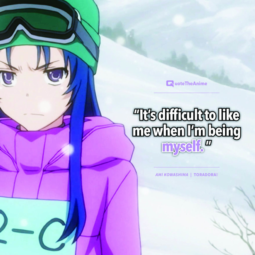 Toradora Ami Kowashima “It’s difficult to like me when I’m being myself.”